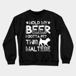 Holding My Beer I Gotta Pet This Maltese Crewneck Sweatshirt